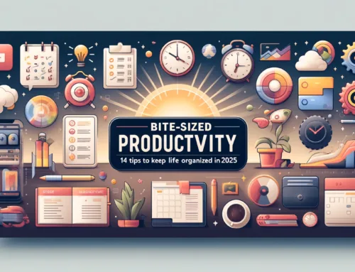 Bite-Sized Productivity: 14 Tips to Keep Your Life Organized in 2025